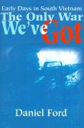 9780595175512: The Only War We've Got: Early Days in South Vietnam