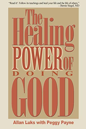 9780595175918: The Healing Power of Doing Good: The Health and Spiritual Benefits of Helping Others