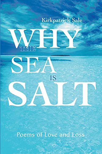 Why the Sea is Salt: Poems of Love and Loss (9780595176403) by Sale, Kirkpatrick