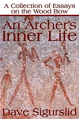 Imagen de archivo de An Archer's Inner Life: A Collection of Essays on the Wood Bow a la venta por SecondSale