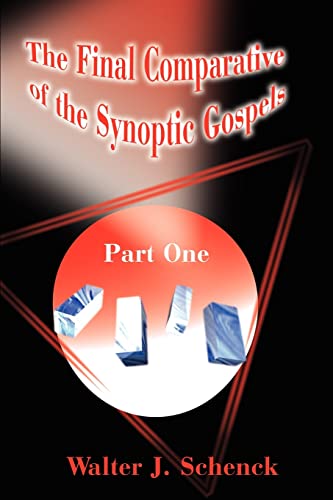 9780595178131: The Final Comparative of the Synoptic Gospels: Part One