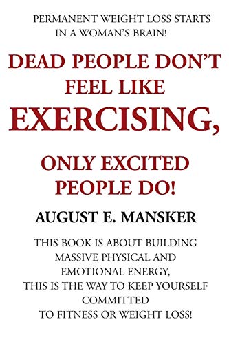 Beispielbild fr Dead People Don't Excercise: Nor Do Those Whose Emotions Enthusiasm and Determination Is Near Death zum Verkauf von Defunct Books