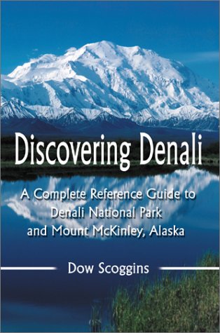 9780595180097: Discovering Denali: A Complete Reference Guide to Denali National Park and Mount McKinley, Alaska