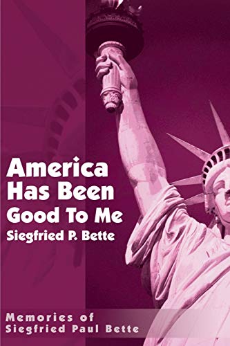 Beispielbild fr America Has Been Good To Me Memories of Siegfried Paul Bette zum Verkauf von PBShop.store US