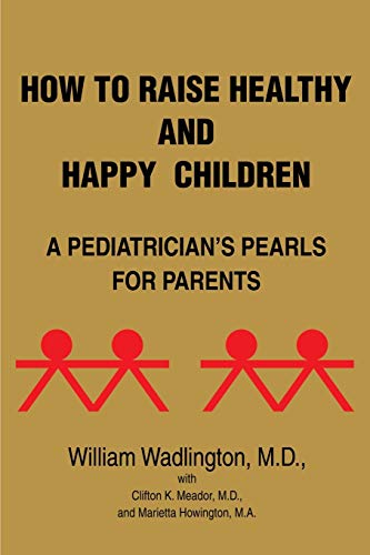 Beispielbild fr How to Raise Healthy and Happy Children: A Pediatrician's Pearls for Parents zum Verkauf von Lucky's Textbooks