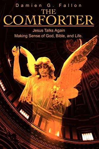 9780595182114: The Comforter: Jesus Talks AgainMaking Sense of God, Bible, and Life.