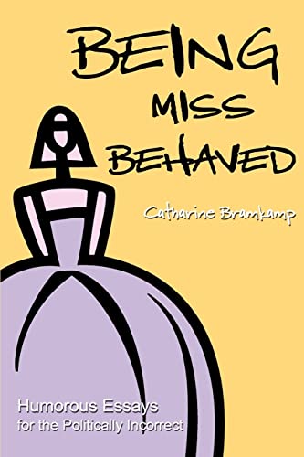 Stock image for Being Miss Behaved: Humorous Essays for the Politically Incorrect for sale by Ebooksweb
