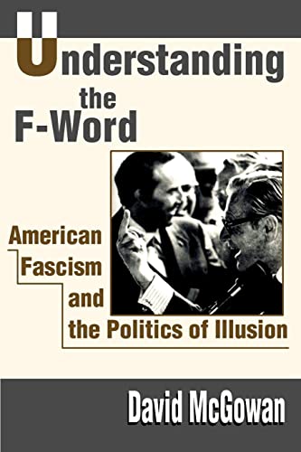 9780595186402: Understanding the F-Word: American Fascism and the Politics of Illusion