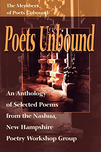 Stock image for Poets Unbound: An Anthology of Selected Poems from the Nashua, New Hampshire Poetry Workshop Group for sale by Andover Books and Antiquities