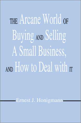 Imagen de archivo de Arcane World of Buying and Selling a Small Business and How to Deal With It. a la venta por Affordable Collectibles