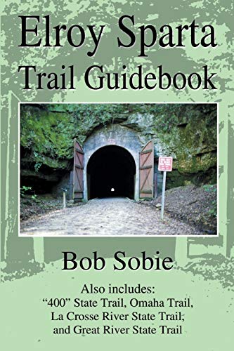 Stock image for Elroy Sparta Trail Guidebook: Also Includes: "400" State Trail, Omaha Trail, La Crosse River State Trail, and Great River State Trail for sale by Chiron Media