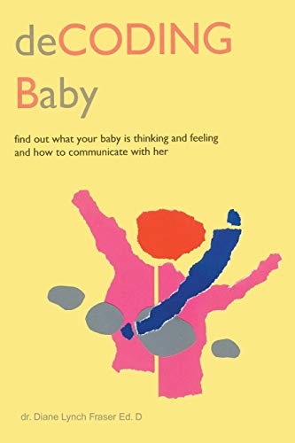 Stock image for deCODING Baby Find Out What Your Baby is Thinking and Feeling and How to Communicate with Her for sale by PBShop.store US
