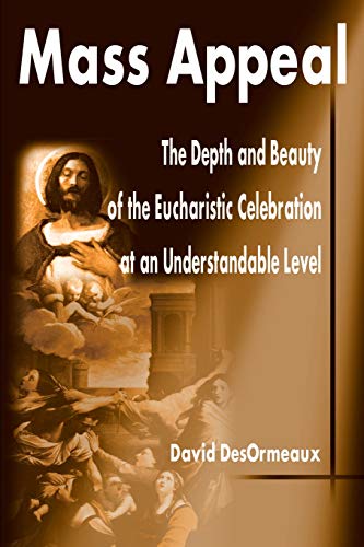 Stock image for Mass Appeal: The Depth and Beauty of the Eucharistic Celebration at an Understandable Level for sale by Wonder Book