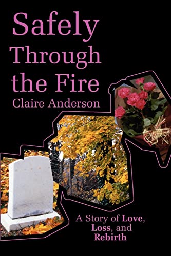Stock image for Safely Through the Fire: A Story of Love, Loss, and Rebirth for sale by Chiron Media