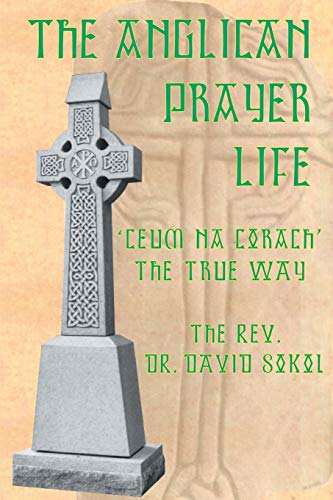 Imagen de archivo de The Anglican Prayer Life: 'Ceum na Crach' The True Way a la venta por Lucky's Textbooks