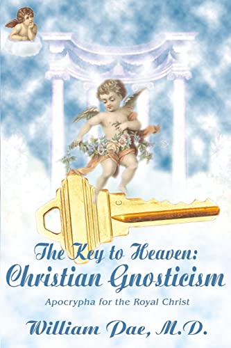 9780595192120: The Key to Heaven: Christian Gnosticism: Apocrypha for the Royal Christ