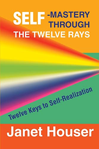 Stock image for Self-Mastery Through the Twelve Rays: Twelve Keys to Self-Realization for sale by SecondSale