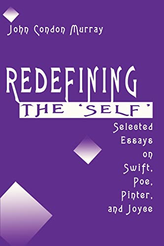 Redefining the 'Self': Selected Essays on Swift, Poe, Pinter, and Joyce (9780595193257) by Murray, John