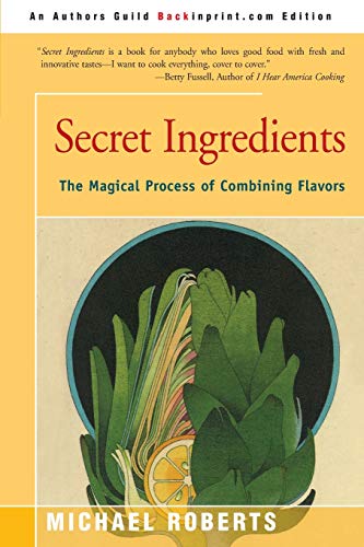 Secret Ingredients: The Magical Process of Combining Flavors (9780595193776) by Roberts, Michael