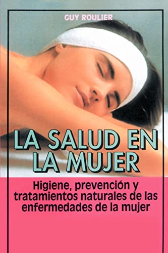 Beispielbild fr La salud en la mujer Higiene, prevencin y tratamientos naturales de las enfermedades de la mujer Higiene, Prevencion Y Tratamientos Naturales De Las Enfermedades De La Mujer Coleccion Cuerpo Sano zum Verkauf von PBShop.store US