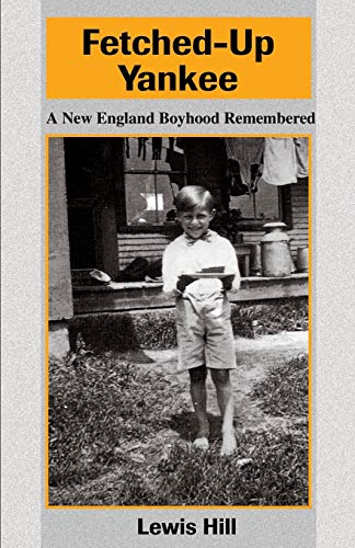 Fetched-Up Yankee: A New England Boyhood Remembered (9780595194001) by Hill, Lewis