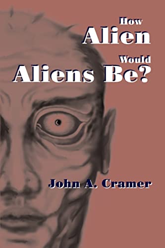 How Alien Would Aliens Be? (9780595194162) by Cramer, John