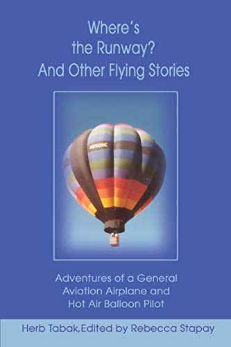 Beispielbild fr Where's the Runway?And Other Flying Stories: Adventures of a General Aviation Airplane and Hot Air Balloon Pilot zum Verkauf von Books From California