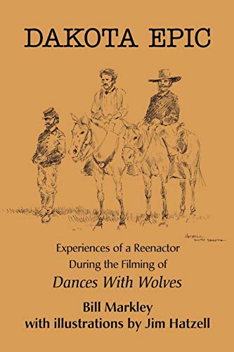 Dakota Epic: Experiences of a Reenactor During the Filming of Dances With Wolves