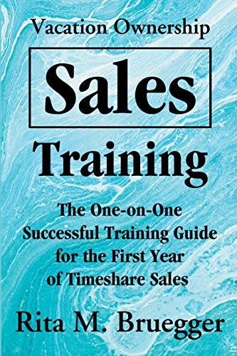 Stock image for Vacation Ownership Sales Training: The One-on-One Successful Training Guide for the First Year of Timeshare Sales for sale by KuleliBooks