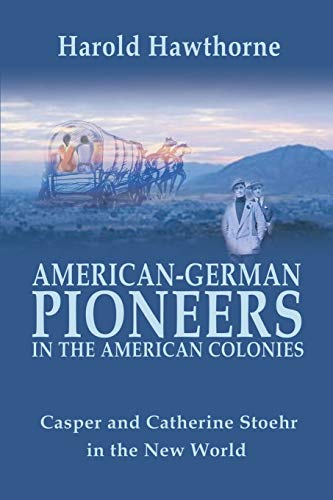 American-German Pioneers in the American Colonies: Casper and Catherine Stoehr in the New World (9780595196616) by Williams, Phillip