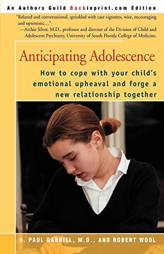 Anticipating Adolescence: How to cope with your child's emotional upheaval and forge a new relationship together (9780595196692) by Wool, Robert