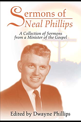 Beispielbild fr Sermons of Neal Phillips: A Collection of Sermons from a Minister of the Gospel zum Verkauf von Ria Christie Collections