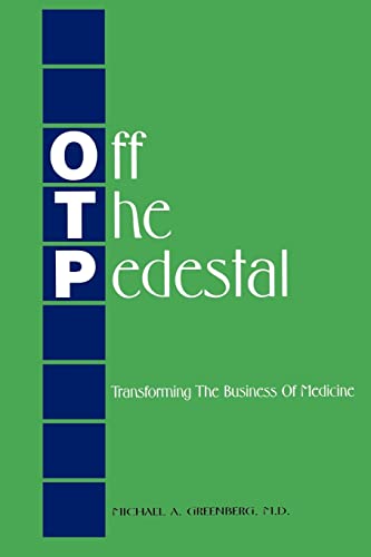 Stock image for Off The Pedestal: Transforming The Business of Medicine for sale by HALCYON BOOKS