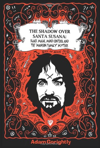 Stock image for The Shadow over Santa Susana: Black Magic, Mind Control and the "Manson Family" Mythos for sale by ZBK Books