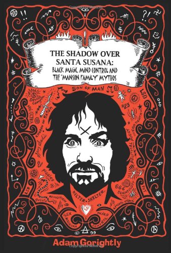 The Shadow Over Santa Susana: Black Magic, Mind Control and The "Manson Family