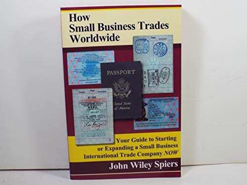 Imagen de archivo de How Small Business Trades Worldwide: Your Guide to Starting or Expanding a Small Business International Trade Company Now a la venta por ThriftBooks-Dallas