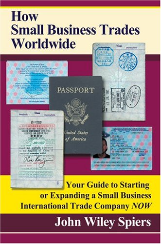 Stock image for How Small Business Trades Worldwide: Your Guide to Starting or Expanding a Small Business International Trade Company Now for sale by ThriftBooks-Dallas