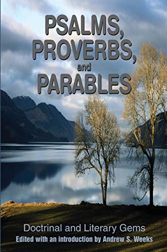 Psalms, Proverbs, and Parables : Doctrinal and Literary Gems - Weeks, Andrew S.