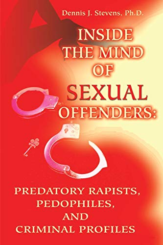 9780595200467: Inside the Mind of Sexual Offenders: Predatory Rapists, Pedophiles, and Criminal Profiles