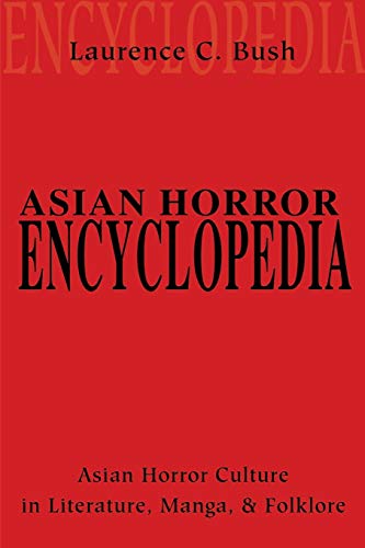 9780595201815: Asian Horror Encyclopedia: Asian Horror Culture in Literature, Manga, and Folklore