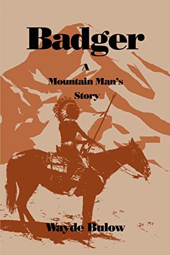 Badger : A Mountain Man's Story - Bulow, Wayde