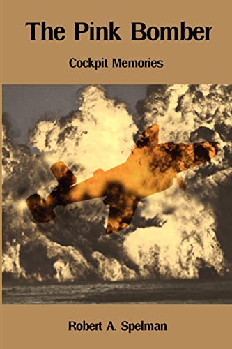 The Pink Bombers : Cockpit Memories - Robert A. Spelman *INSCRIBED