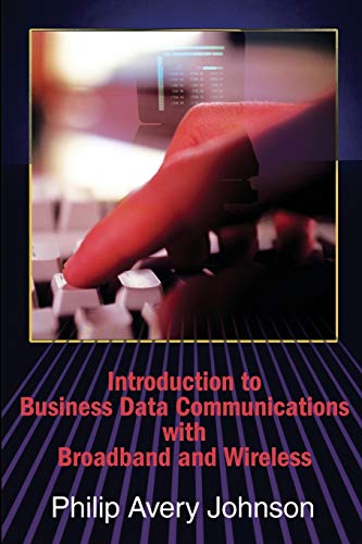 Introduction to Business Data Communications with Broadband and Wireless (9780595203482) by Johnson, Philip