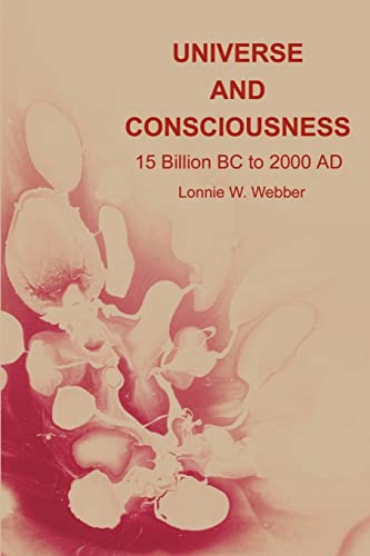 9780595203871: Universe and Consciousness: 15 Billion BC to 2000 AD