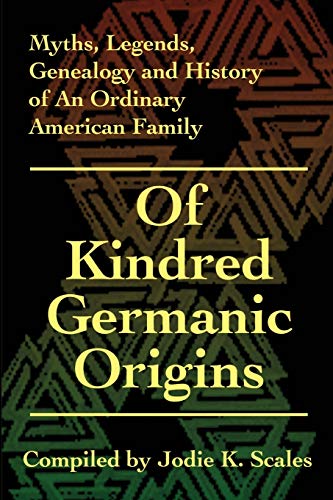 9780595205837: Of Kindred Germanic Origins (Myths, Legends, Genealogy and History of an Ordinary American Family)