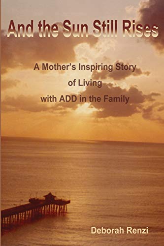 9780595208159: And the Sun Still Rises: A Mother's Inspiring Story of Living with ADD in the Family
