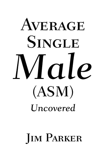 Average Single Male (ASM): Uncovered (9780595208425) by Parker, James