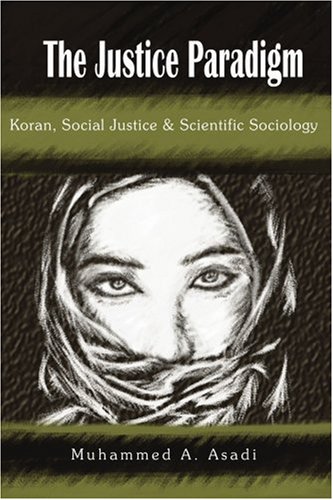 Stock image for The Justice Paradigm: Koran, Social Justice & Scientific Sociology for sale by Moe's Books