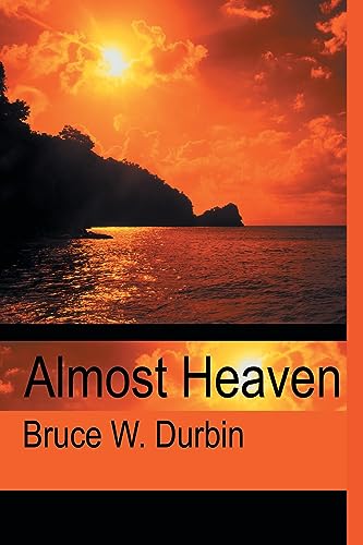 Almost Heaven - Bruce W. Durbin