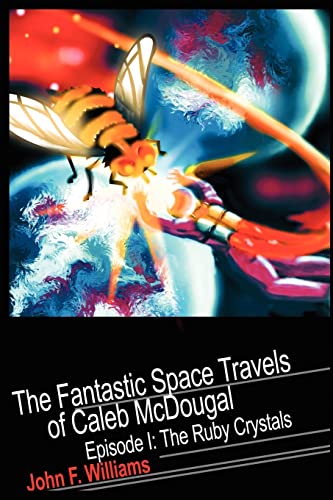 The Fantastic Space Travels of Caleb McDougal: Episode I: The Ruby Crystals (9780595210077) by Williams, John